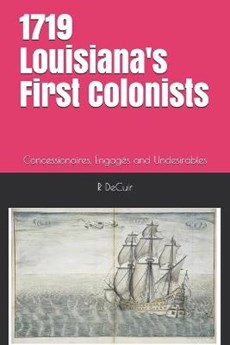 1719-2019 Louisiana's First Colonists: Concessioners, prisoners and engagés 300th anniversary edition