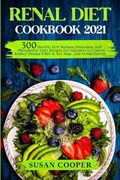 Renal Diet Cookbook: 300 Healthy Low Sodium, Potassium, and Phosphorus Tasty Recipes for Beginners to Control Kidney Disease (CKD) at Any S | Susan Cooper | 