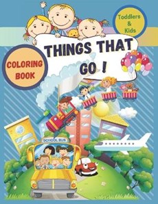 Things That Go Coloring Book For Toddlers & Kids