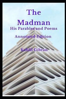 The Madman His Parables and Poems: Annotated Edition