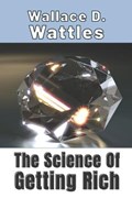 The Science Of Getting Rich | Wallace D Wattles Wallace D Wattles | 