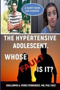 The Hypertensive Adolescent. Whose Fault Is It? | Guillermo Alberto Perez Fernandez | 