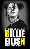 My view as a fan of Billie Eilish: Biography & Quotes | Rio Joes | 