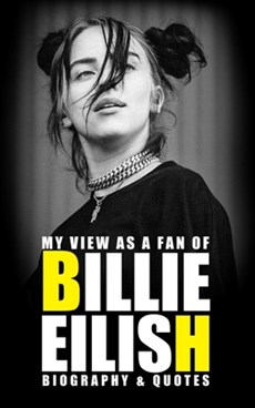 My view as a fan of Billie Eilish: Biography & Quotes