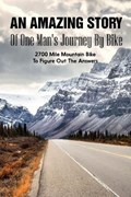 An Amazing Story Of One Man'S Journey By Bike 2700 Mile Mountain Bike To Figure Out The Answers | Thalia Perre | 