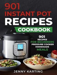 901 Instant Pot Cookbook: Quick, Easy & Healthy Pressure Cooker Recipes for Your Whole Family