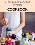 Clean Eating Smoothie Recipes Cookbook | Amy Arnold | 