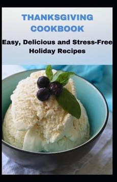 Thanksgiving Cookbook: Easy, Delicious and Stress-Free H&#1086;l&#1110;d&#1072;&#1091; R&#1077;&#1089;&#1110;&#1088;&#1077;&#1109;