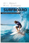 All About Mini Simmons Surfboard: Shape And Ride Your Own Mini Simmons Surfboard: How A Surfboard Works | Antone Caquias | 