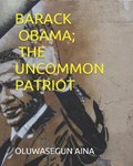 Barack Obama; The Uncommon Patriot | Oluwasegun Aina | 
