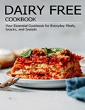 Dairy Free Cookbook: Your Essential Cookbook for Everyday Meals, Snacks, and Sweets | Christopher Spohr | 