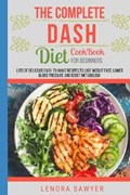 The Complete Dash Diet CookBook for Beginners: Lots of Delicious Easy-To-Make Recipes to Lose Weight Fast, Lower Blood Pressure and Boost Metabolism ( | Lenora Sawyer | 