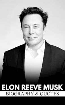 Elon Reeve Musk: Biography & Quotes