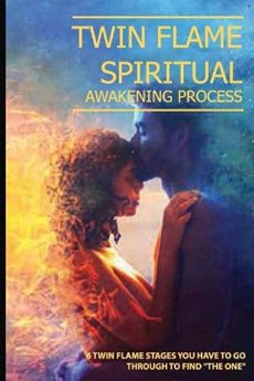Twin Flame Spiritual Awakening Process: 6 Twin Flame Stages You Have To Go Through To Find The One: Twin Flame Finding Your Ultimate Lover