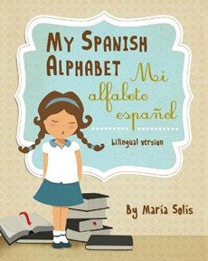 My Spanish Alphabet/Mi Alfabeto Español: (A fun and educational guide for first time readers)