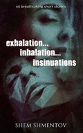 Exhalation, Inhalation, Insinuations | Shem Shmentov | 