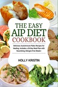 The Easy AIP Diet Cookbook | Holly Kristin | 