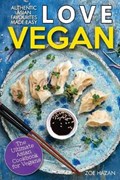 Love Vegan: The Ultimate Asian Cookbook: Easy Plant Based Recipes That Anyone Can Cook | Zoe Hazan | 