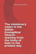 The missionary vision in the Italian Evangelical Church starting from the Unity of Italy to the present day | Vincenzo Paci Dott | 