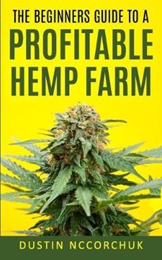 The Beginners Guide to a Profitable Hemp Farm: 9 Things You Need to Know Before Starting a Hemp Farm