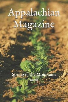 Appalachian Magazine: Spring in the Mountains 2020: A collection of stories & articles highlighting the legends, travel destinations, histor