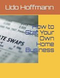 How to Stat Your Own Home Business | Udo Hoffmann | 