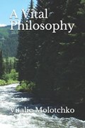 A Vital Philosophy | Vitalie Molotchko | 