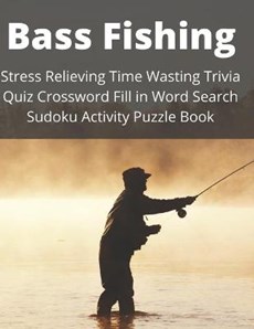 Bass Fishing Stress Relieving Time Wasting Trivia Quiz Crossword Fill in Word Search Sudoku Activity Puzzle Book