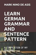 Learn German Grammar and Sentence Pattern: A Compilation of My Teaching | Mark Nino De Asis | 