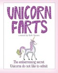Unicorn Farts: The embarrassing secret unicorns do not like to admit | Kelli Hansen | 