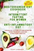 Mediterranean Diet Cookbook + Intermittent Fasting For Women + Anti-Inflammatory Diet | Susan Lombardi | 