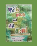 Upside Down and All Around: A Book for Kids About Covid-19 | Brit Jacoby | 