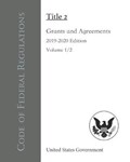 Code of Federal Regulations Title 2 Grants and Agreements 2019-2020 Edition Volume 1/2 | United States Government | 