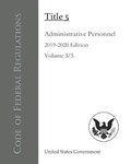 Code of Federal Regulations Title 5 Administrative Personnel 2019-2020 Edition Volume 3/5 | United States Government | 