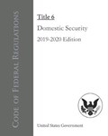 Code of Federal Regulations Title 6 Domestic Security 2019-2020 Edition | United States Government | 