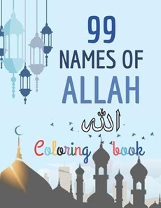 99 Names of Allah Coloring Book: Learn the Names of Allah in Arabic, with their English transliteration and meaning, Coloring the arabic calligraphy