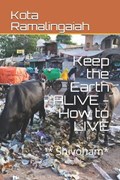 Keep the Earth ALIVE - How to LIVE | Kota Ramalingaiah | 