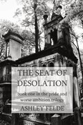 The Seat of Desolation | Ashley Felde | 