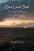 One Lone Sail A Child's Dream Comes True | Paul Chow | 