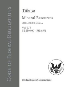 Code of Federal Regulations Title 30 Mineral Resources 2019-2020 Edition Vol 3/5 [250.800 - 585.659]