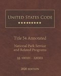 United States Code Annotated Title 54 National Park Service and Related Programs 2020 Edition 100101 - 320303 | United States Government | 