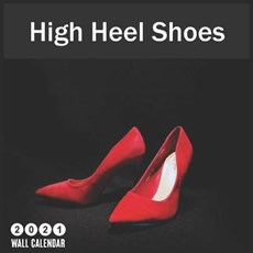 High Heel Shoes 2021 Wall Calendar: 16 Month Calendar