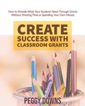 Create Success with Classroom Grants | Peggy Downs | 