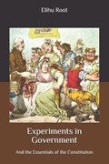 Experiments in Government | Elihu Root | 