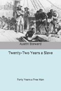 Twenty-Two Years a Slave: Forty Years a Free Man | Austin Steward | 