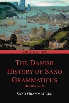 The Danish History of Saxo Grammaticus, Books V-IX (Graphyco Editions)