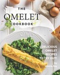 The Omelet Cookbook: Delicious Omelet Recipes to Try Out! | Valeria Ray | 