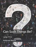 Can Such Things Be? | Ambrose Bierce | 