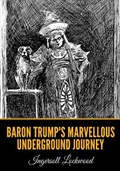 Baron Trump's Marvellous Underground Journey | Ingersoll Lockwood | 