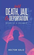 Until Death, Jail, or Deportation | Hector Soliz | 